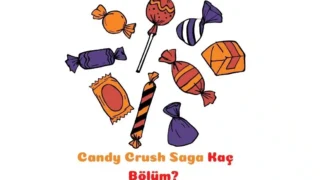 Candy Crush Saga Kaç Bölüm? – Kaç Level?