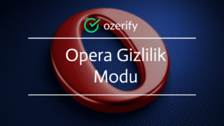 Opera Gizlilik Modu – Gizli Sekme Nasıl Açılır?