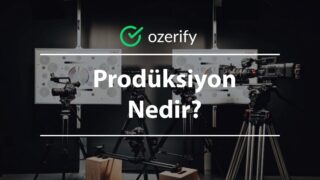 Prodüksiyon Ne Demek – Ne İş Yapar?