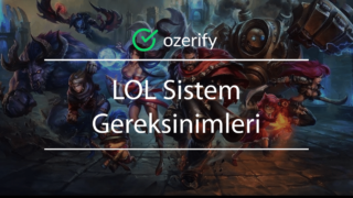 LOL Sistem Gereksinimleri – Kaç RAM Gerekli?