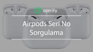 Airpods Seri No Sorgulama – Garanti ve Orjinallik Sorgulama