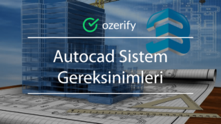 Autocad Sistem Gereksinimleri – PC – Kaç GB?