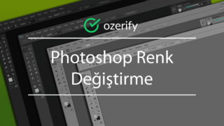 Photoshop Renk Değiştirme Nasıl Yapılır?