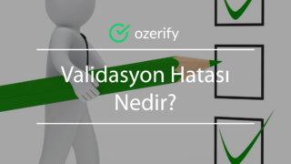 Validasyon Hatası Nedir? – Nasıl Düzeltilir?