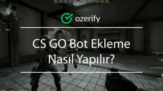 CS GO Bot Ekleme Nasıl Yapılır?