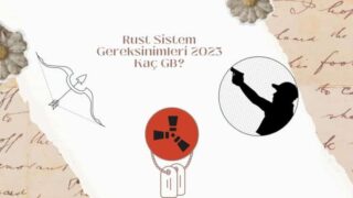 Rust Sistem Gereksinimleri 2023 – Kaç GB?