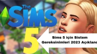 Sims 5 için Sistem Gereksinimleri 2023 Açıklandı
