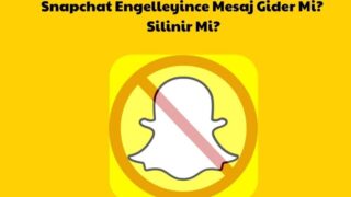 Snapchat Engelleyince Mesaj Gider Mi? – Silinir Mi?