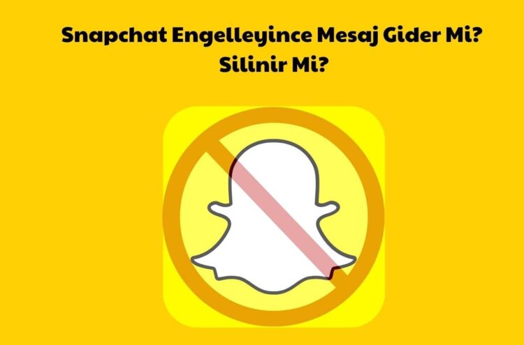 Snapchat Engelleyince Mesaj Gider Mi
