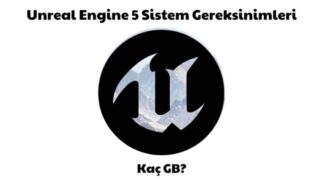 Unreal Engine 5 Sistem Gereksinimleri 2023 – Kaç GB?